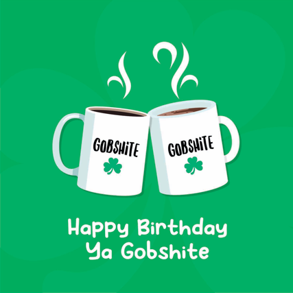 Happy Birthday "Ya Gobshite" Card