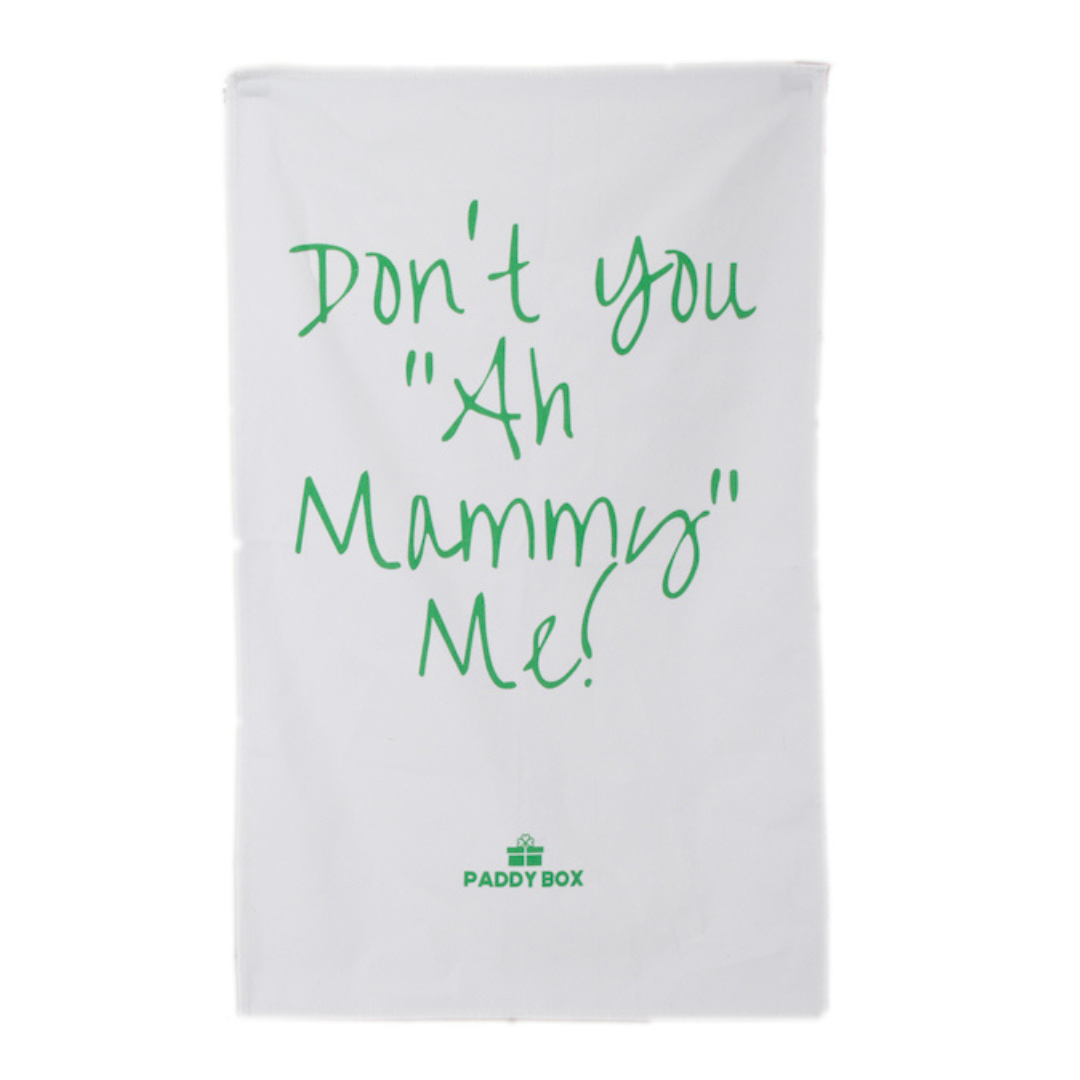 Irish Mammy Tea Towel - Don't You Ah Mammy Me